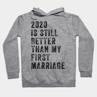 2020 Is Still Better Than My First Marriage Funny Hoodie